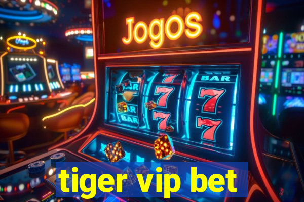 tiger vip bet